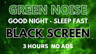 Sleep Fast With Green Noise Sound To Good Night  Black Screen  No ADS [upl. by Stoat]