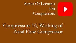 COMPRESSORS 16 WORKING OF AXIAL FLOW COMPRESSOR [upl. by Farlie]