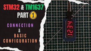 Interface TM1637 7Seg Display with STM32  PART 1  Connection amp Basic Configuration [upl. by Enyrhtac]