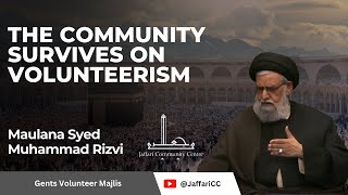 The Community Survives on Volunteerism  Maulana Syed Muhammad Rizvi [upl. by Nnaid]