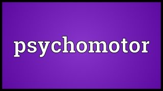 Psychomotor Meaning [upl. by Corry]