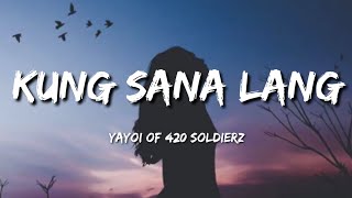 Kung Sana Lang  Yayoi of 420 Soldierz Lyrics🎵 [upl. by Nyrahtak67]