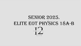 12 Elite Physics EOT 1  18ab [upl. by Parnas]