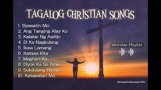 SELECTED TAGALOG CHRISTIAN SONGS  WORSHIP PLAYLIST [upl. by Cope]