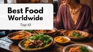 Top 10 World Cuisines  Iconic Dishes and Flavors You Need to Try  Best Food Worldwide [upl. by Atig27]