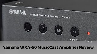 Yamaha WXA50 MusicCast Amplifier Review [upl. by Harriott]