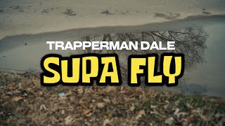 Trapperman Dale  Supa Fly Official Music Video [upl. by Rubio]