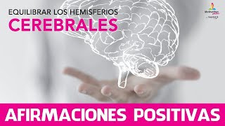 Como Equilibrar los HEMISFERIOS CEREBRALES 🙃 con AFIRMACIONES POSITIVAS 20 minutos [upl. by Bleier665]