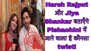 LATEST Pishachini Update Harsh Rajput and Jiya Shankar Reveal The Twist [upl. by Giacobo]