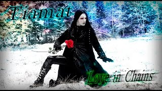 Tiamat  Love in Chains Unofficial Music Video [upl. by Nolasba]