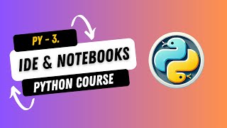 3 IDEs and Notebooks  Getting Started  Complete Python Course 2024 [upl. by Gnauq]