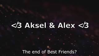 Are Aksel amp Alex not friends [upl. by Aiouqes]