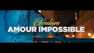 Goulam  Amour Impossible Clip Officiel [upl. by Medina]