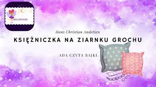 KSIĘŻNICZKA NA ZIARNKU GROCHU H Ch Andersen Baśnie  Ada czyta bajki  bajki po polsku audiobook [upl. by Idram484]