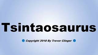 How To Pronounce Tsintaosaurus [upl. by Nigrom922]