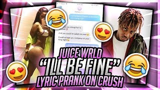 JUICE WRLD quotILL BE FINEquot SONG LYRIC PRANK ON CRUSH THIS WAS UNEXPECTED [upl. by Schwinn136]