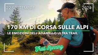 ADAMELLO ULTRA TRAIL 170 KM 2024 INTENSE EMOZIONI ALPINE  TRAIL RUNNING  ITALIAN ALPS [upl. by Mitzi]