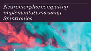 Neuromorphic computing implementations using Spintronics Short Version [upl. by True878]