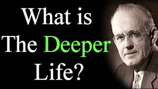 What is The Deeper Life  A W Tozer  Christian Audio Sermons [upl. by Galen]