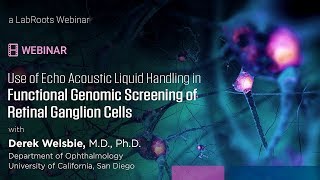 WEBINAR Echo Acoustic Liquid Handling in Functional Genomic Screening of Retinal Ganglion Cells [upl. by Ruomyes]