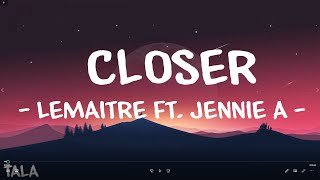 Lemaitre  Closer  ft Jennie A Lyrics [upl. by Capwell]