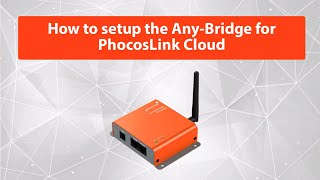 How To Setup The Any Bridge For PhocosLink Cloud [upl. by Tolley]