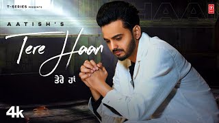 TERE HAAN Official Video  Aatish  Latest Punjabi Songs 2024  TSeries [upl. by Atikam]