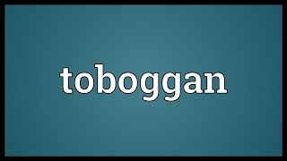 Toboggan Meaning [upl. by Mokas503]