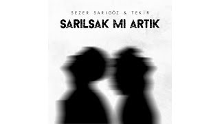 Sezer Sarıgöz amp Tekir  Sarılsak Mı Artık [upl. by Atinna98]