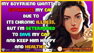 Boyfriend Wants To Euthanize My Cat But I Refuse To Give Up  Reddit Stories [upl. by Wester696]