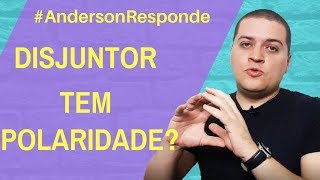 🔵 Disjuntor tem polaridade  O que Você acha AndersonResponde Ep 3 [upl. by Shurlocke]