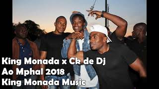 King monada Ft Ck amp Chamza  Ao mphale 2018 [upl. by Alyakcm989]