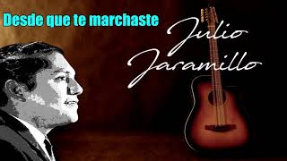 Desde que te marchaste  Julio Jaramillo  Letra [upl. by Britta]