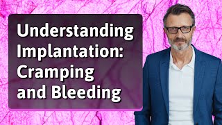 Understanding Implantation Cramping and Bleeding [upl. by Eednas]