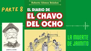 El diario de El Chavo del Ocho AUDIOLIBRO Parte 8 I LA MU3RT3 DE JAIMITO I [upl. by Fadiman]