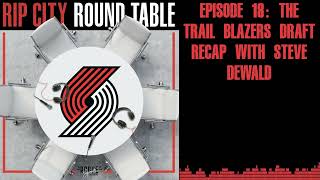 Episode 18 THE Trail Blazers Draft Recap with Steve Dewald  Rip City Roundtable A Portland [upl. by Ecined]