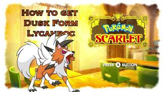 How to get Dusk Form Lycanroc in Pokémon Scarlet and Violet [upl. by Nic]