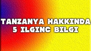 TANZANYA HAKKINDA 5 İLGİNÇ BİLGİ [upl. by Airehs55]