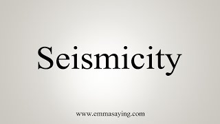 How To Say Seismicity [upl. by Trudy]