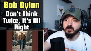 BOB DYLAN  Dont Think Twice Its All Right  FIRST TIME REACTION [upl. by Binnings]