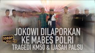 JOKOWI DILAPORKAN KE MABES POLRI  TRAGEDI KM50 amp IJAZAH PALSU [upl. by Brote]