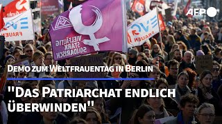 Frauentag in Berlin quotPatriarchat endlich überwindenquot  AFP [upl. by Arodnap]