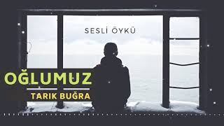 OĞLUMUZ  TARIK BUĞRA Sesli Öykü [upl. by Aiynot]