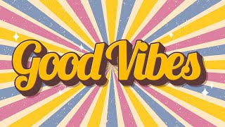 Good Vibes  Uplifting and Upbeat Music to Get You in a Good Mood [upl. by Thirzia]