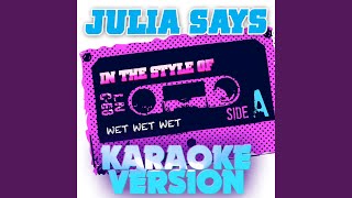 Julia Says In the Style of Wet Wet Wet Karaoke Version [upl. by Akelam]