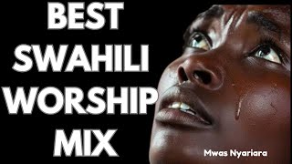 BEST OF SWAHILI WORSHIP MIX 2024  NONSTOP SWAHILI WORSHIP  MWAS NYARIARA [upl. by Oman]