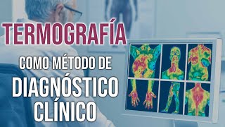 ¿Qué es la TERMOGRAFÍA en Diagnóstico Clínico Aplicaciones en Patologías [upl. by Schaumberger13]