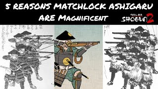 Top 5 Reasons Matchlock Ashigaru Are Magnificent [upl. by Agathy]