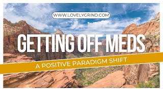 Getting Off Meds A Positive Paradigm Shift [upl. by Hinkel]