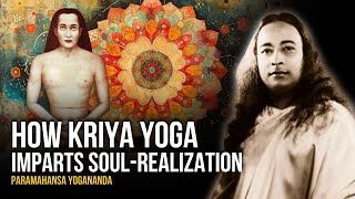 Paramahansa Yogananda How Kriya Yoga Imparts SoulRealization [upl. by Seligmann]